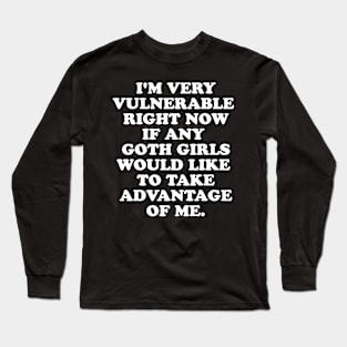 I'm Very Vulnerable Right Now Long Sleeve T-Shirt